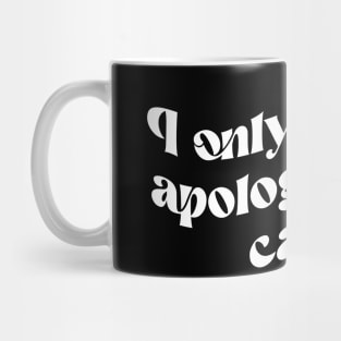 I Only Accept Apologies In Cash Mug
